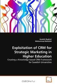 Exploitation of CRM for Strategic Marketing in Higher Education: Creating a Knowledge-based CRM Framework for Swedish Universities